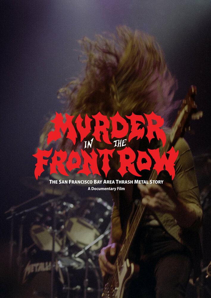 Murder in the Front Row: The San Francisco Bay Area Thrash Metal Story (2019) постер